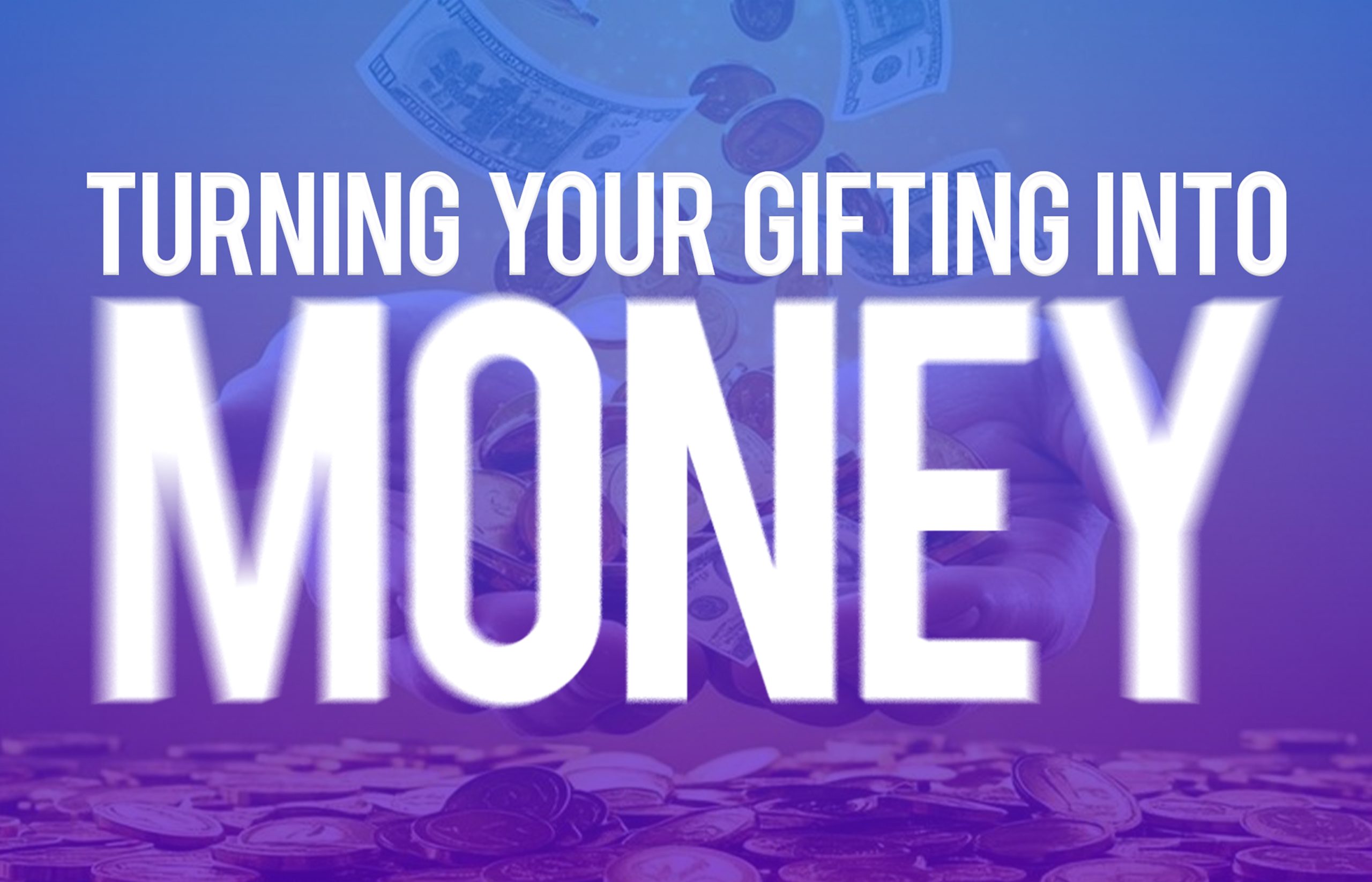 Turning Your Gifting Into Money